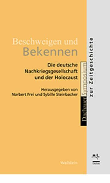 Beschweigen und Bekennen. Die deutsche Nachkriegsgesellschaft und der Holocaust