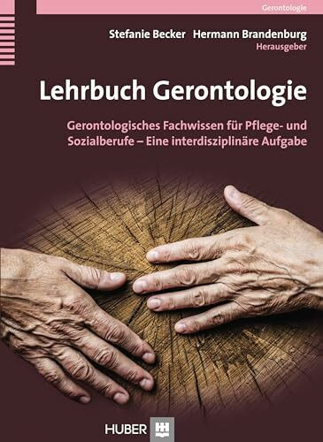 Lehrbuch Gerontologie: Gerontologisches Fachwissen für Pflege- und Sozialberufe – Eine interdisziplinäre Aufgabe