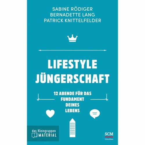 Lifestyle Jüngerschaft - das Kleingruppenmaterial: 12 Abende für das Fundament deines Lebens