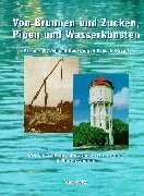 Von Brunnen und Zucken, Pipen und Wasserkünsten: Die Entwicklung der Wasserversorgung in Niedersachsen