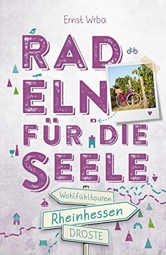 Rheinhessen. Radeln für die Seele: Genussvolle Wohlfühltouren mit einzigartigen Erlebnissen und Entdeckungen entlang idyllischer Wege und Regionen | Inkl. GPS-Daten als Download