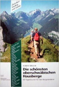 Die schönsten oberschwäbischen Hausberge: Zwischen Säuling und Säntis. 60 Tagestouren für den Bergwanderer