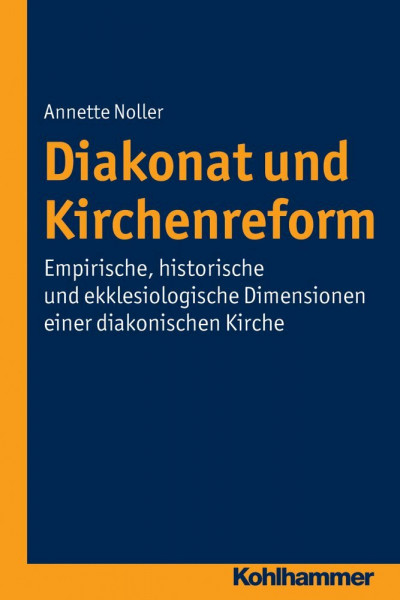 Diakonat und Kirchenreform: Empirische, historische und ekklesiologische Dimensionen einer diakonischen Kirche (Diakonat - Theoriekonzepte und Praxisentwicklung, 5, Band 5)