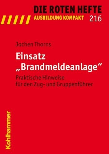 Einsatz "Brandmeldeanlage": Praktische Hinweise für den Zug- und Gruppenführer (Die Roten Hefte /Ausbildung kompakt, Band 216)