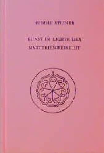Kunst im Lichte der Mysterienweisheit: Acht Vorträge über Kunst, Dornach 1914/1915 (Rudolf Steiner Gesamtausgabe: Schriften und Vorträge)
