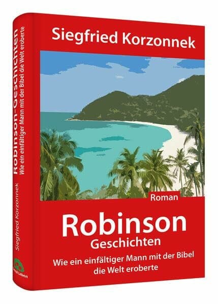 Robinson-Geschichten: Wie ein einfältiger Mann mit der Bibel die Welt eroberte