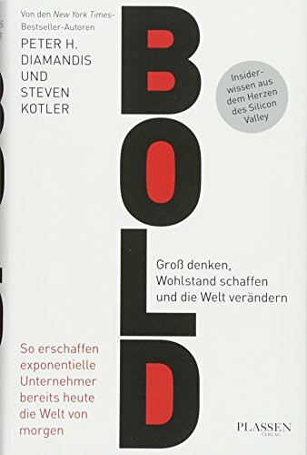 Bold: Groß denken, Wohlstand schaffen und die Welt verändern
