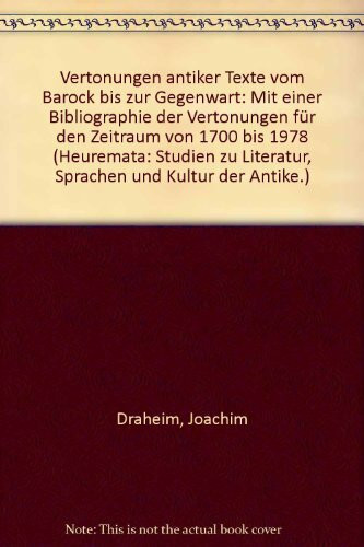 Vertonungen Antiker Texte Vom Barock Bis Zur Gegenwart: Mit Einer Bibliographie Der Vertonungen Für Den Zeitraum Von 1700 Bis 1978 (Heuremata: ... Sprachen Und Kultur Der Antike, 7, Band 7)