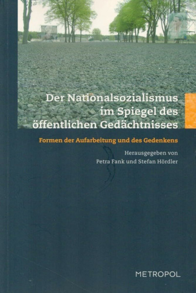 Der Nationalsozialismus im Spiegel des öffentlichen Gedächtnisses: Formen der Aufarbeitung und des Gedenkens. Festschrift für Sigrid Jacobeit