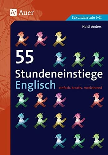 55 Stundeneinstiege Englisch: einfach, kreativ, motivierend (5. bis 10. Klasse) (Stundeneinstiege Sekundarstufe) 55 Stundeneinstiege Englisch: einfach, kreativ, motivierend (5. bis 10. Klasse) (Stundeneinstiege Sekundarstufe)