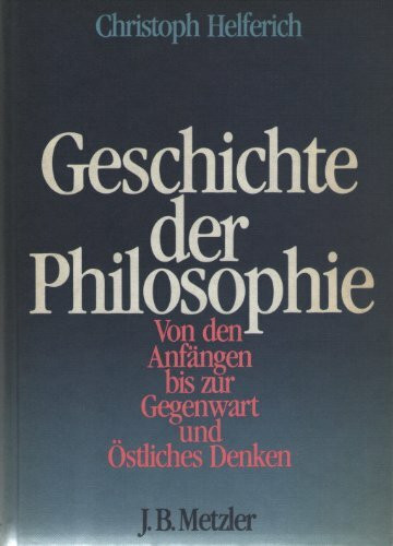 Geschichte der Philosophie. Von den Anfängen bis zur Gegenwart und Östliches Denken (Indien, China, Japan)