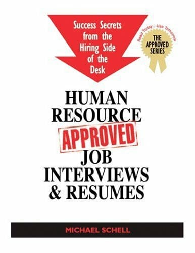 Human Resource Approved Job Interviews & Resumes: Successful Secrets from the Hiring Side of the Desk