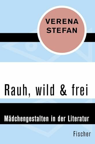Rauh, wild & frei: Mädchengestalten in der Literatur