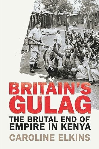 Britain's Gulag: The Brutal End of Empire in Kenya