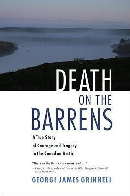 Death on the Barrens: A True Story of Courage and Tragedy in the Canadian Arctic