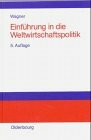 Einführung in die Weltwirtschaftspolitik: Internationale Wirtschaftsbeziehungen - Internationale Organisationen - Internationale Politikkoordinierung