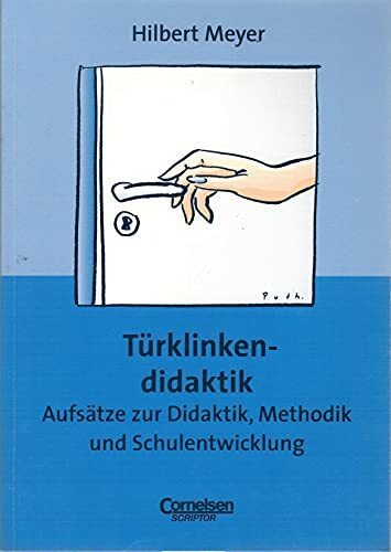 Praxisbuch Meyer: Türklinkendidaktik: Aufsätze zur Didaktik, Methodik und Schulentwicklung