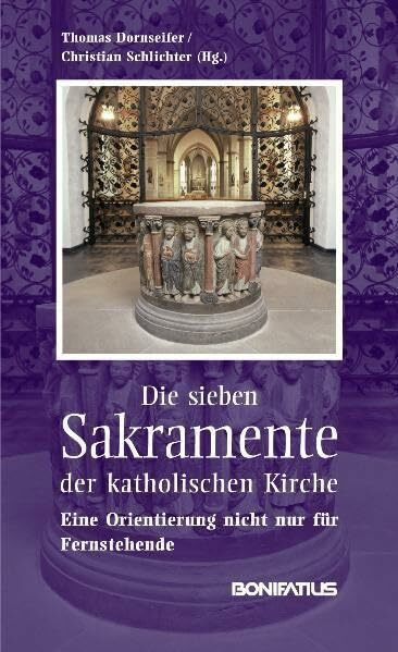 Die sieben Sakramente der katholischen Kirche: Eine Orientierung nicht nur für Fernstehende