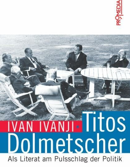 Titos Dolmetscher: Als Literat am Pulsschlag der Politik