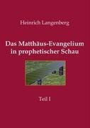 Das Matthäus-Evangelium in prophetischer Schau - Teil I