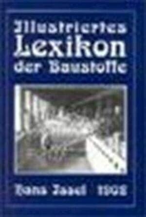 Illustriertes Lexikon der Baustoffe: Illustriertes Handlexikon der gebräuchlichen Baustoffe