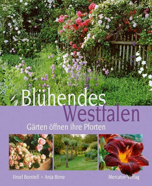 Blühendes Westfalen: Gärten öffnen ihre Pforten: Gärten öffnen ihre Pforten. Ausgezeichnet mit dem Deutschen Gartenbuchpreis 2009, Kategorie Bester Bildband