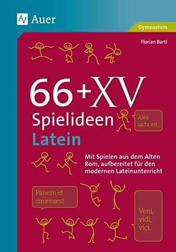 66 + XV Spielideen Latein: Mit Spielen aus dem alten Rom, aufbereitet für den modernen Lateinunterricht. (5. bis 13. Klasse) (Spielideen Sekundarstufe)