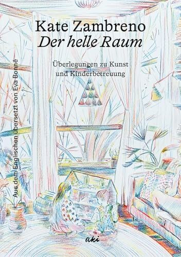 Der helle Raum: Überlegungen zu Kunst und Kinderbetreuung