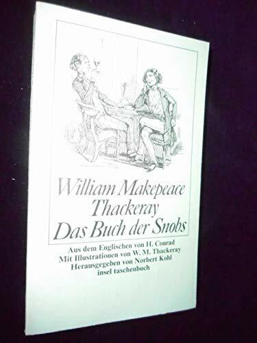 Das Buch der Snobs: Aus dem Englischen von H. Conrad. Mit Illustrationen von W.M. Thackeray. Herausgegeben von Norbert Kohl (insel taschenbuch)