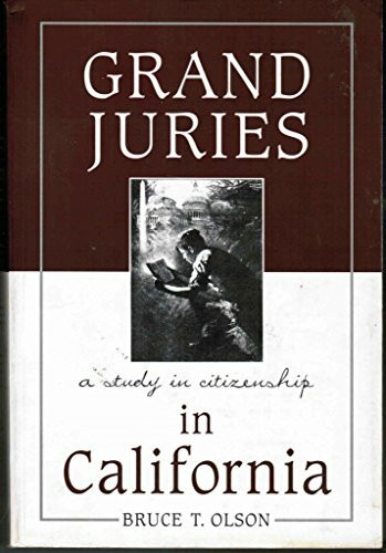 Grand Juries in California: A Study in Citizenship [Paperback] by Bruce T. Olson