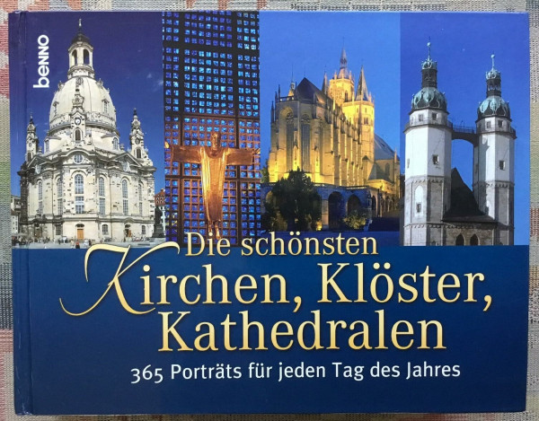 Die schönsten Kirchen, Klöster, Kathedralen: 365 Porträts für jeden Tag des Jahres