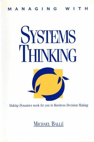 Managing With Systems Thinking: Making Dynamics Work for You in Business Decision Making Managing With Systems Thinking: Making Dynamics Work for You in Business Decision Making