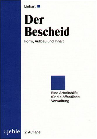 Der Bescheid. Form, Aufbau und Inhalt - Eine Arbeitshilfe für die öffentliche Verwaltung