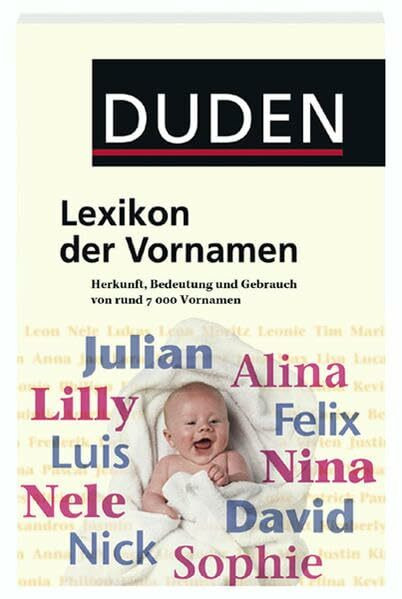 Duden - Lexikon der Vornamen: Herkunft, Bedeutung und Gebrauch von über 6.000 Vornamen (Duden Namenbücher)