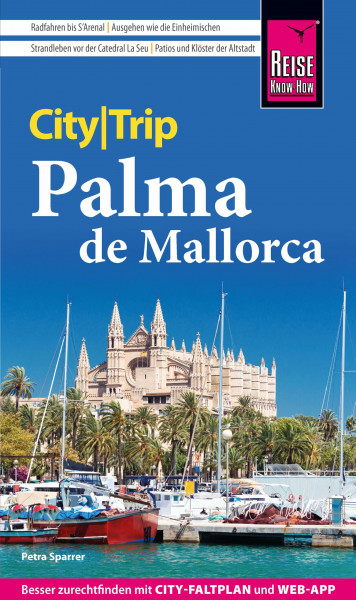 Reise Know-How CityTrip Palma de Mallorca: Reiseführer Palma de Mallorca mit Stadtplan und kostenloser Web-App