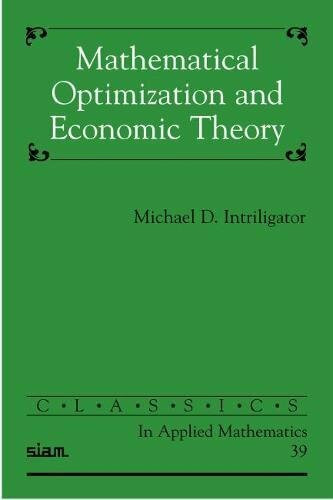 Mathematical Optimization and Economic Theory (Classics in Applied Mathematics, 39)