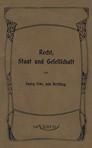 Georg von Hertling - Recht, Staat und Gesellschaft: Nachdruck der Originalausgabe von 1906: Nachdruck der Originalausgabe von 1906. In Fraktur