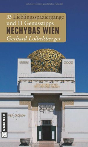 Nechybas Wien: 33 Lieblingsspaziergänge und 11 Genusstipps (Lieblingsplätze im GMEINER-Verlag)