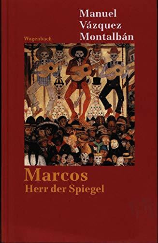 Marcos - Herr der Spiegel: Der Subcomandante trifft den Autor von Pepe Carvalho im Urwald von Chiapas