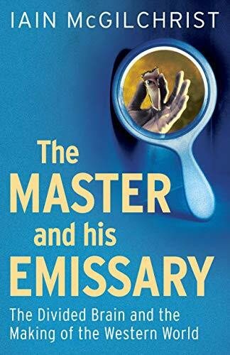 The Master and His Emissary: The Divided Brain and the Making of the Western World