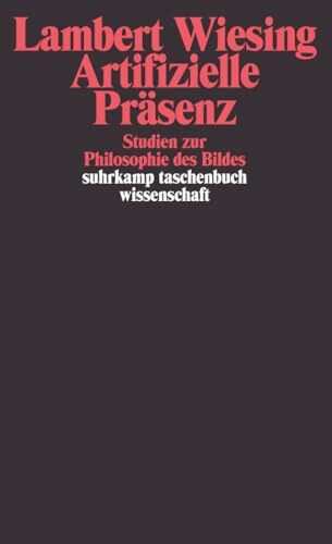 Artifizielle Präsenz: Studien zur Philosophie des Bildes (suhrkamp taschenbuch wissenschaft)
