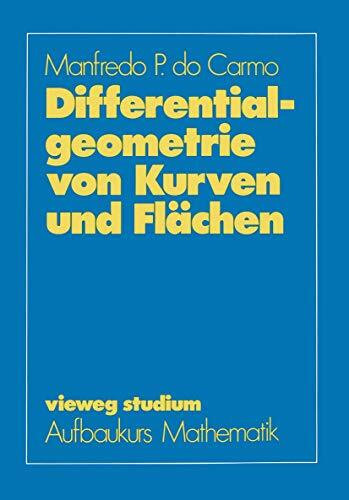 Differentialgeometrie von Kurven und Flächen (vieweg studium; Aufbaukurs Mathematik)