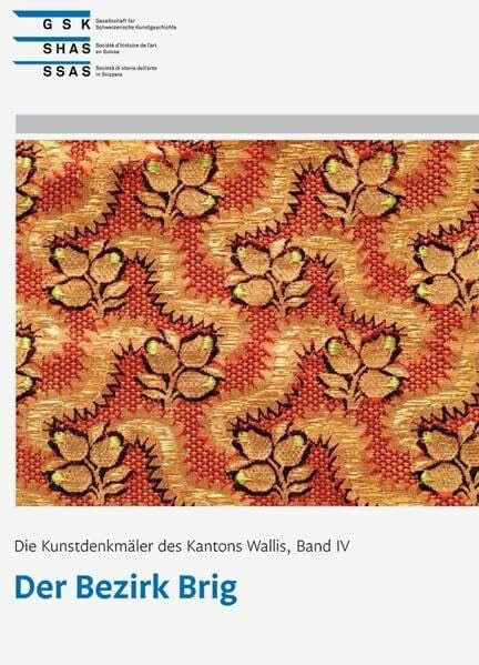Die Kunstdenkmäler des Kantons Wallis, Band IV: Der Bezirk Brig (Kunstdenkmäler der Schweiz)