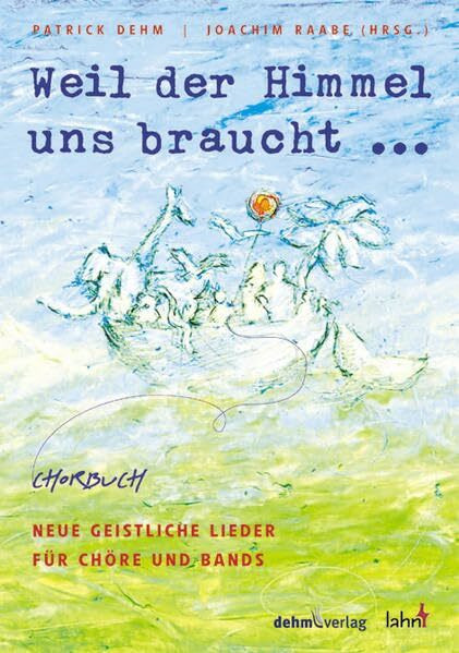 Weil der Himmel uns braucht: Chorbuch. Neue Geistliche Lieder für Chöre und Bands