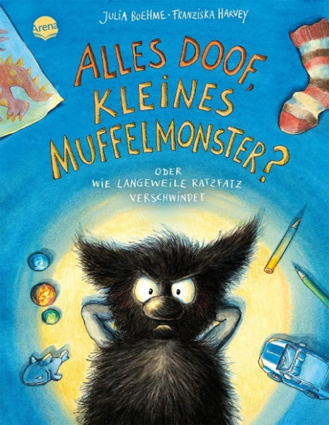 Das kleine Muffelmonster. Alles doof, kleines Muffelmonster? Oder wie Langeweile ratzfatz verschwindet