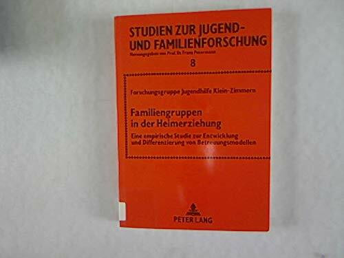 Familiengruppen in der Heimerziehung: Eine empirische Studie zur Entwicklung und Differenzierung von Betreuungsmodellen (Münchner Studien zur neueren und neuesten Geschichte)