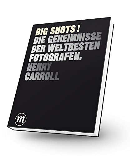 BIG SHOTS! - Die Geheimnisse der weltbesten Fotografen