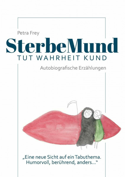 SterbeMund: Tut Wahrheit kund: Von wegen todlangweilig! Humorvolle Geschichten, rührende Anekdoten und todsichere Tipps für einen guten Abgang.Ein wunderbares Buch mit einer neuen Sicht auf das Leben.