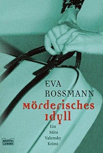 Mörderisches Idyll: Ein Mira Valensky Krimi