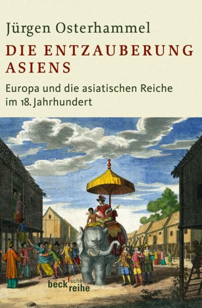 Die Entzauberung Asiens: Europa und die asiatischen Reiche im 18. Jahrhundert (Beck'sche Reihe)